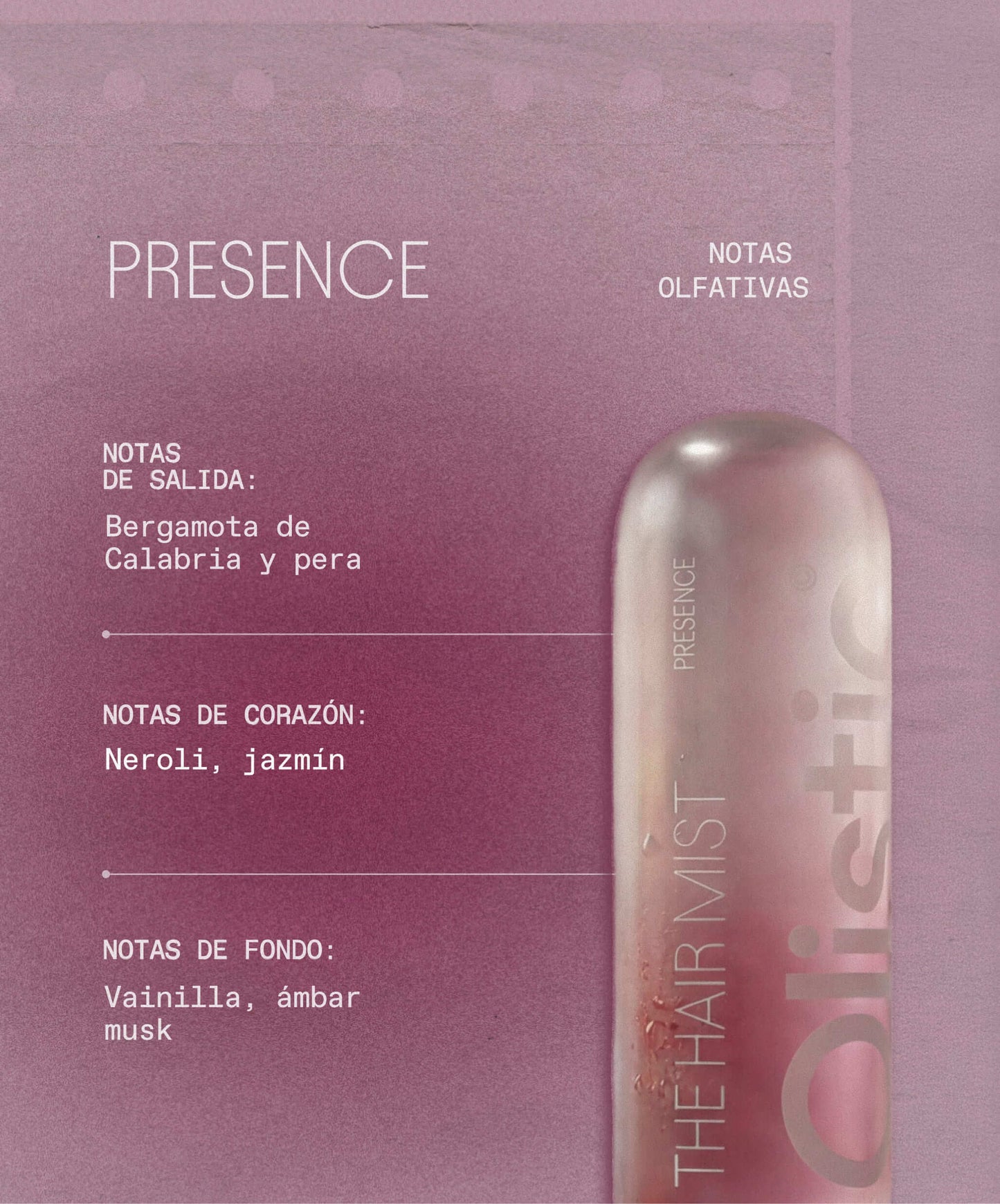 Notas olfativas Presence - Bruma capilar Olistic 